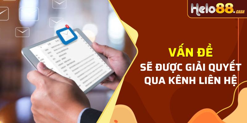 Mọi vấn đề sẽ được giải quyết nhanh qua kênh liên hệ Helo88