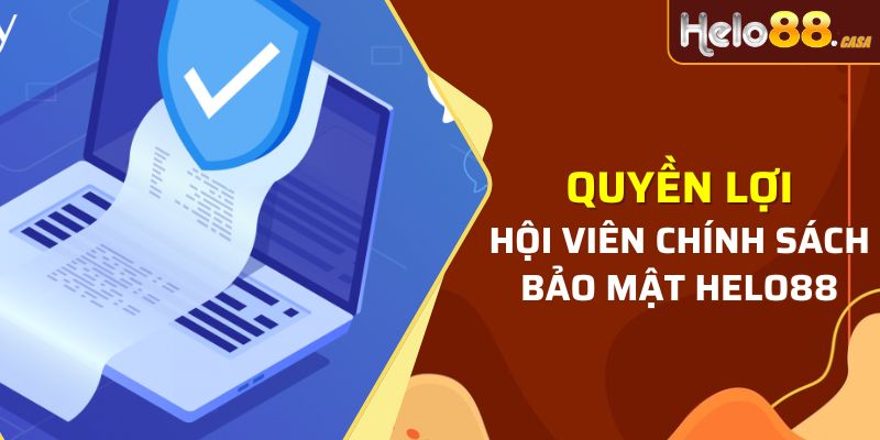 Tìm hiểu về quyền lợi của mọi người trong chính sách bảo mật Helo88